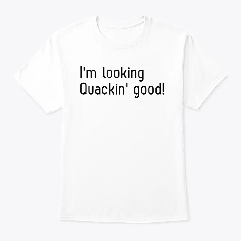 I'm looking quackin' good